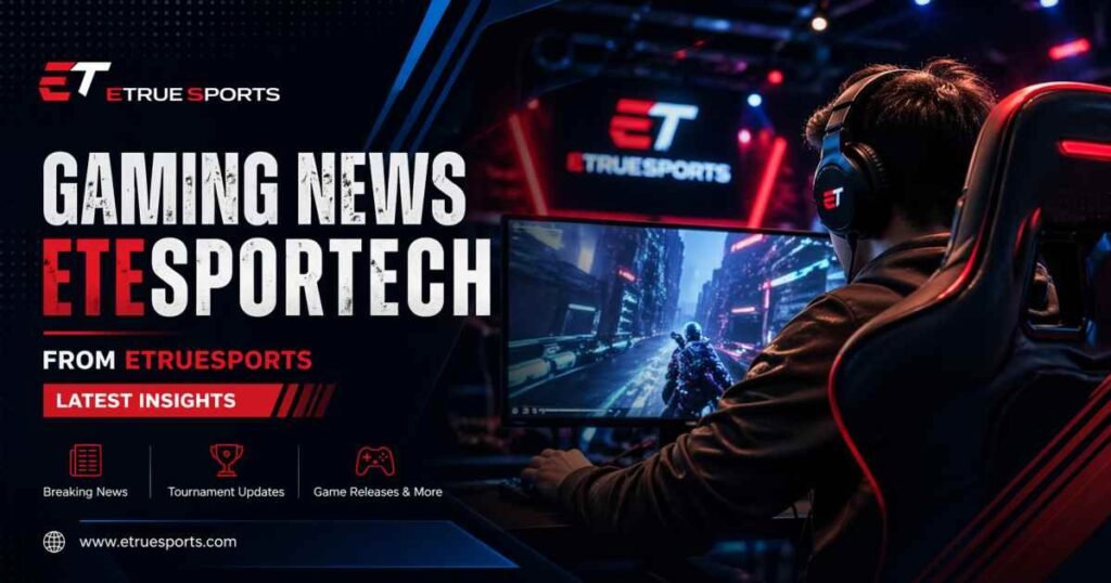 gaming news etesportech from etruesports